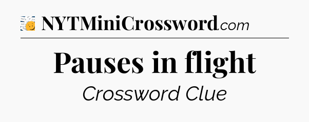 Pauses in flight - 7 Little Words