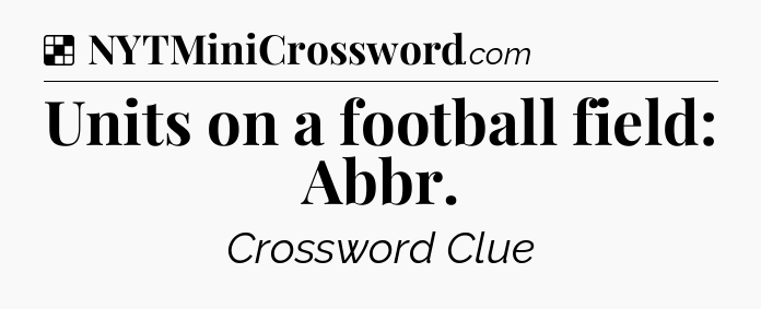 Solution: Units on a football field: Abbr - NYT Crossword