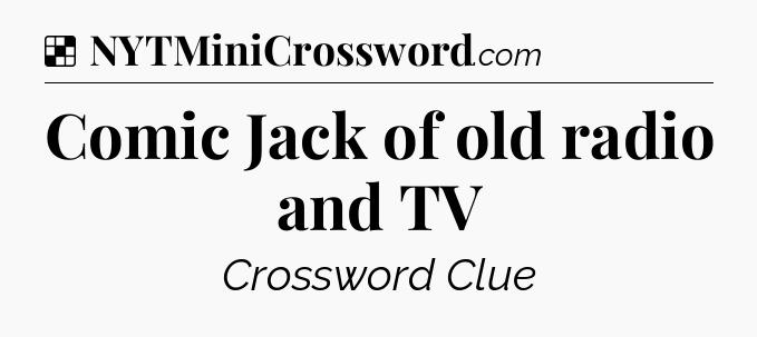 Solution: Comic Jack of old radio and TV - NYT Crossword