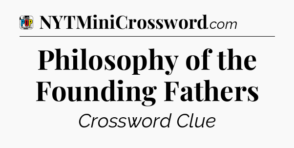 Philosophy of the Founding Fathers Crossword Clue
