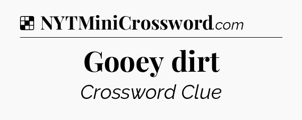 Solution: Gooey dirt - NYT Crossword