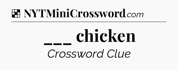 Solution: ___ chicken - NYT Crossword