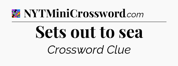 Sets out to sea Crossword Clue
