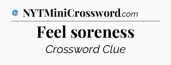 Feel soreness Crossword Clue