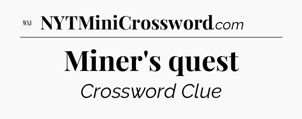 Miner's quest - WSJ Crossword