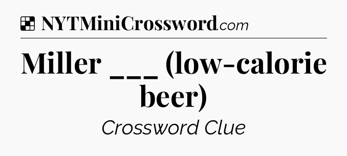 Solution: Miller ___ (low-calorie beer) - NYT Crossword