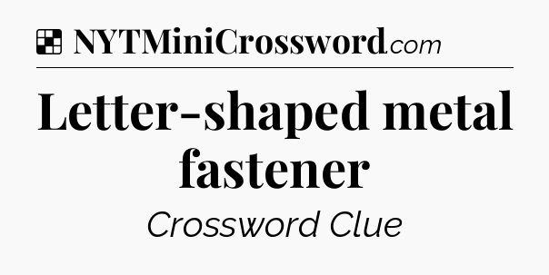 Solution: Letter-shaped metal fastener - NYT Crossword