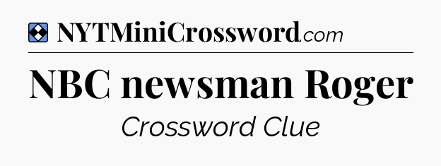 Solution: NBC newsman Roger - NYT Mini Crossword