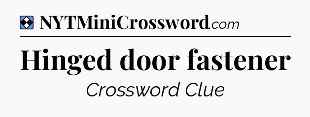 Solution: Hinged door fastener - NYT Mini Crossword