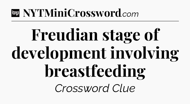 Freudian stage of development involving breastfeeding Crossword Clue