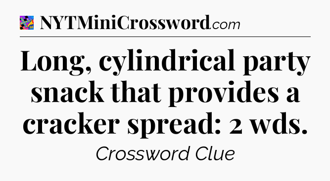 Long, cylindrical party snack that provides a cracker spread: 2 wds Crossword Clue