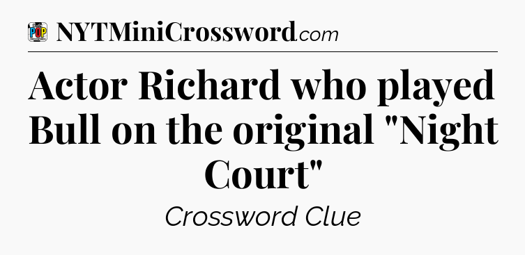 Actor Richard who played Bull on the original 