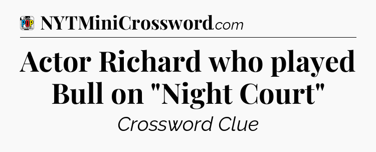 Actor Richard who played Bull on 