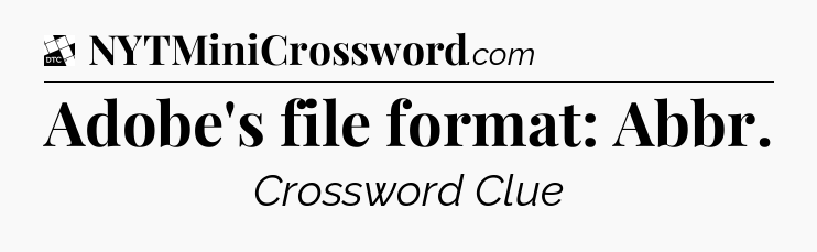 Adobe's file format: Abbr - Daily Themed Mini Crossword