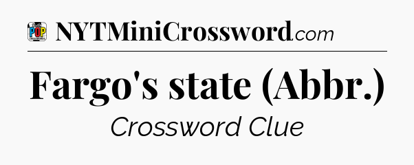 Fargo's state (Abbr.) Crossword Clue