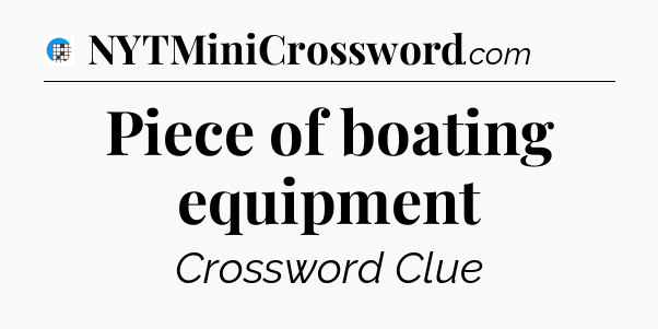 Piece of boating equipment Crossword Clue