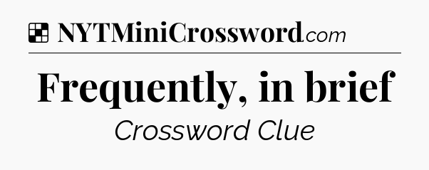 Solution: Frequently, in brief - NYT Crossword