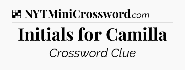 Solution: Initials for Camilla - NYT Crossword