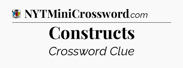 Constructs Crossword Clue