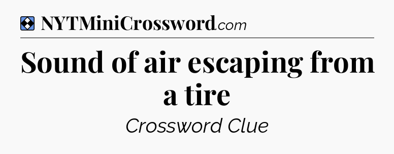 Solution: Sound of air escaping from a tire - NYT Mini Crossword