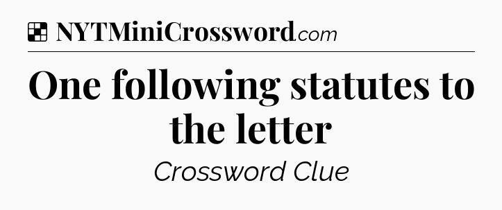 Solution: One following statutes to the letter - NYT Crossword