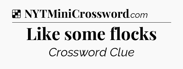 Solution: Like some flocks - NYT Crossword