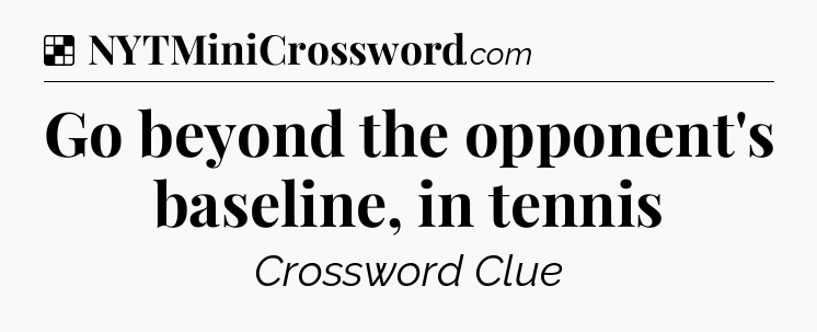 Solution: Go beyond the opponent's baseline, in tennis - NYT Crossword