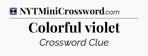 Solution: Colorful violet - NYT Mini Crossword