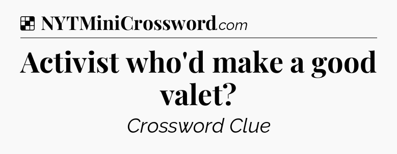 Solution: Activist who'd make a good valet - NYT Crossword