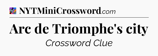 Arc de Triomphe's city Crossword Clue