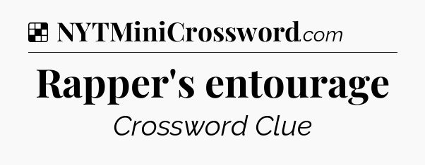 Solution: Rapper's entourage - NYT Crossword
