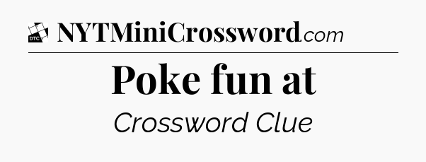 Poke fun at - Daily Themed Classic Crossword