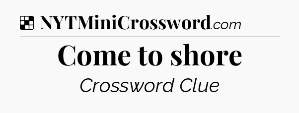 Solution: Come to shore - NYT Crossword