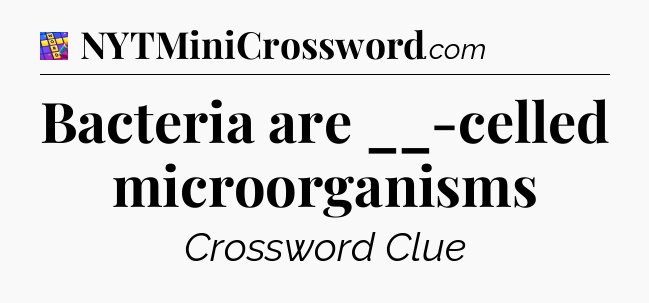 Bacteria are __-celled microorganisms Codycross