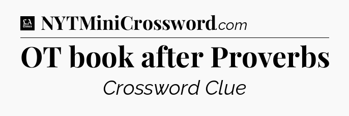 OT book after Proverbs - LA Times Crossword