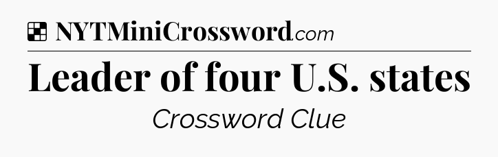 Solution: Leader of four U.S. states - NYT Crossword