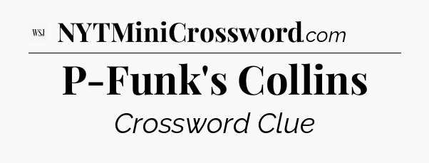 P-Funk's Collins - WSJ Crossword