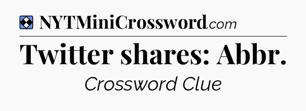 Solution: Twitter shares: Abbr - NYT Mini Crossword