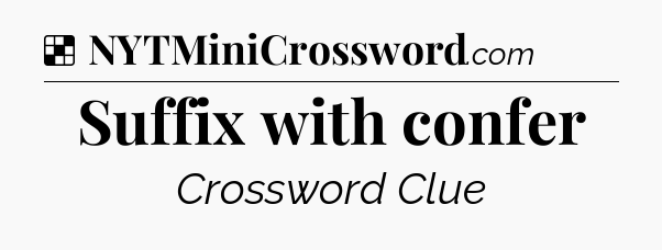 Solution: Suffix with confer - NYT Crossword