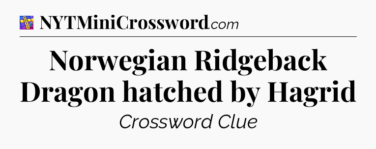 Norwegian Ridgeback Dragon hatched by Hagrid Codycross