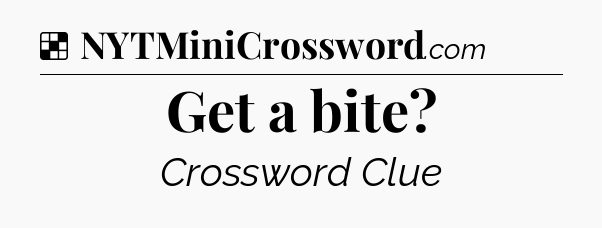 Solution: Get a bite - NYT Crossword