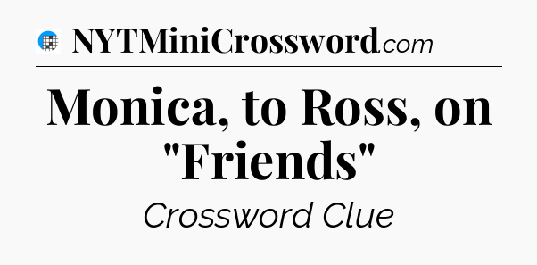 Monica, to Ross, on 
