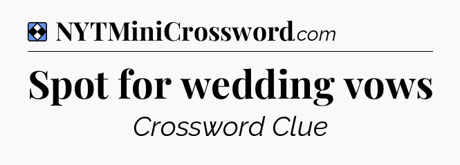 Solution: Spot for wedding vows - NYT Mini Crossword