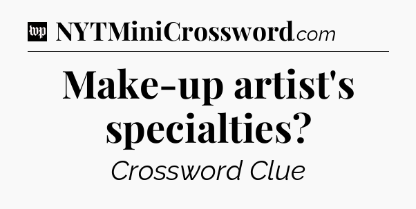 Make-up artist's specialties Crossword Clue