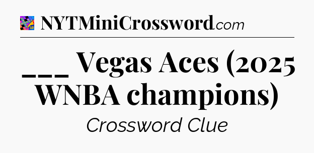 ___ Vegas Aces (2025 WNBA champions) Crossword Clue