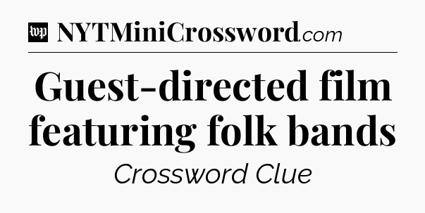 Guest-directed film featuring folk bands Crossword Clue