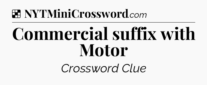 Solution: Commercial suffix with Motor - NYT Crossword