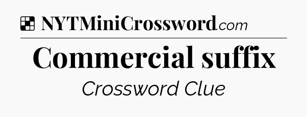 Solution: Commercial suffix - NYT Crossword