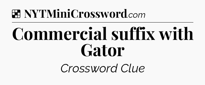 Solution: Commercial suffix with Gator - NYT Crossword