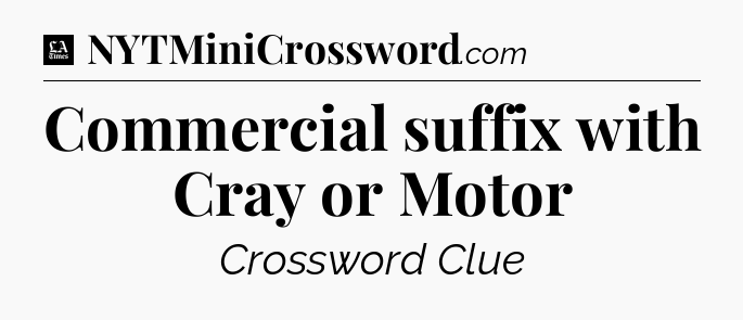 Commercial suffix with Cray or Motor - LA Times Crossword